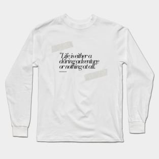 "Life is either a daring adventure or nothing at all." - Helen Keller Motivational Quote Long Sleeve T-Shirt